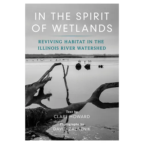 In the Spirit of Wetlands: Reviving Habitat in the Illinois River Watershed - Paperback