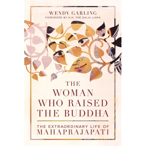The Woman Who Raised the Buddha: The Extraordinary Life of Mahaprajapati - Paperback