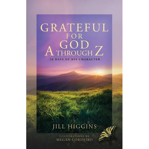 Grateful for God A through Z: 26 Days of His Character - Paperback