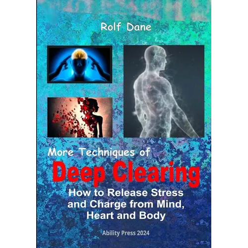 More Techniques of Deep Clearing: How to Release Stress and Charge from Mind, Heart and Body - Paperback