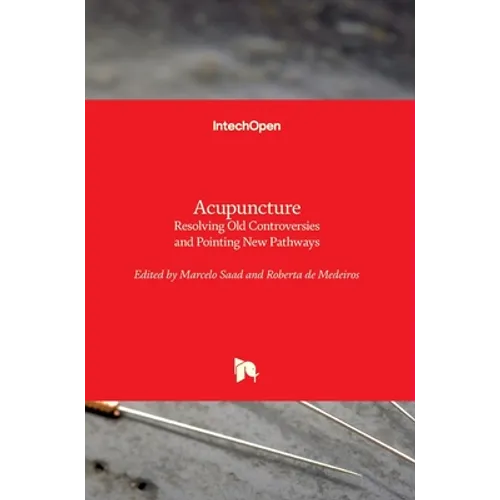 Acupuncture: Resolving Old Controversies and Pointing New Pathways - Hardcover