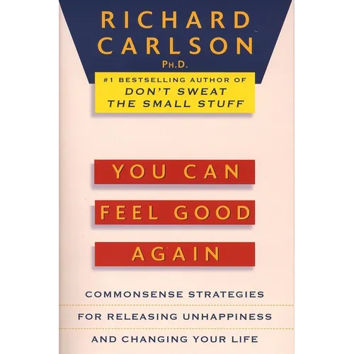 You Can Feel Good Again: Common-Sense Strategies for Releasing Unhappiness and Changing Your Life - Paperback