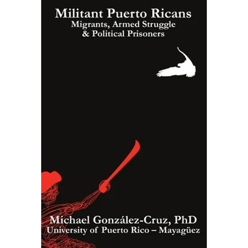 Militant Puerto Ricans: Migrants, Armed Struggle & Political Prisoners - Paperback