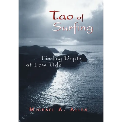 Tao of Surfing: Finding Depth at Low Tide - Hardcover
