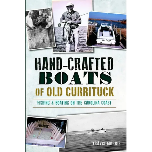 Hand-Crafted Boats of Old Currituck: Fishing & Boating on the Carolina Coast - Paperback