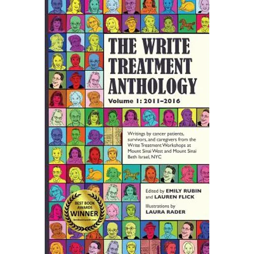 The Write Treatment Anthology Volume I 2011-2016: Writings by Cancer Patients, Survivors, and Caregivers from The Write Treatment Workshops at Mount S - Paperback