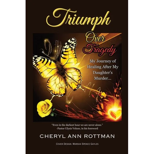 Triumph Over Tragedy: My Journey of Healing After My Daughter's Murder - Paperback