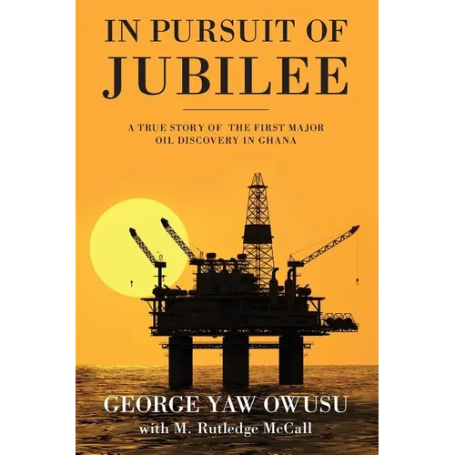 In Pursuit of Jubilee: A True Story of the First Major Oil Discovery in Ghana - Paperback