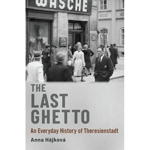 Last Ghetto: An Everyday History of Theresienstadt - Hardcover