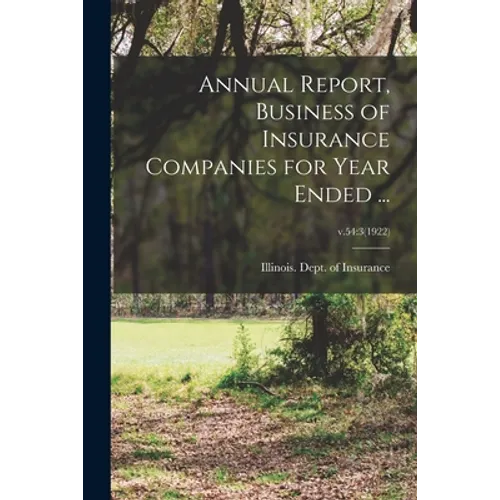 Annual Report, Business of Insurance Companies for Year Ended ...; v.54: 3(1922) - Paperback