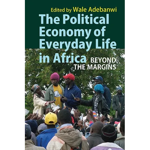 The Political Economy of Everyday Life in Africa: Beyond the Margins - Paperback