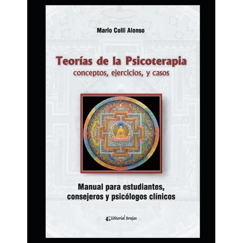 Teorías de la psicoterapia: conceptos, ejercicios, y casos. Manual para estudiantes, consejeros y psicólogos clínicos. - Paperback