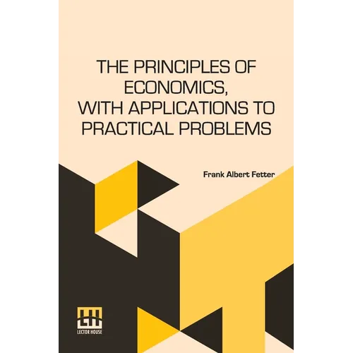 The Principles Of Economics, With Applications To Practical Problems - Paperback