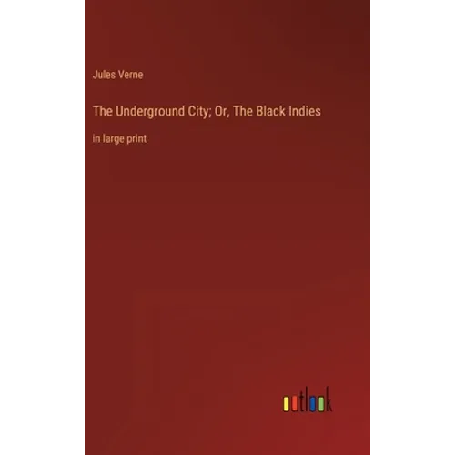 The Underground City; Or, The Black Indies: in large print - Hardcover