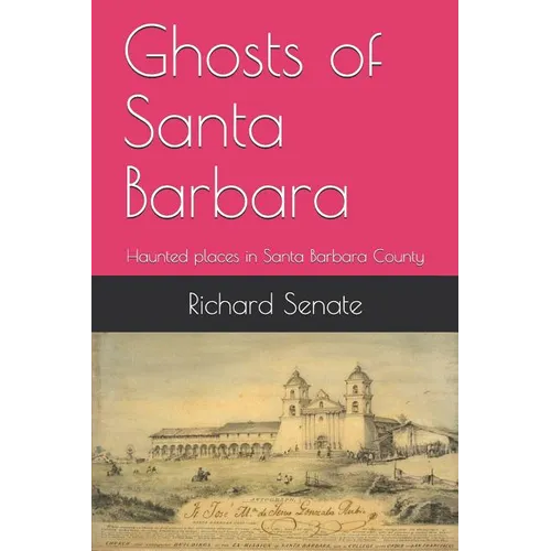 Ghosts of Santa Barbara: Haunted places in Santa Barbara County - Paperback