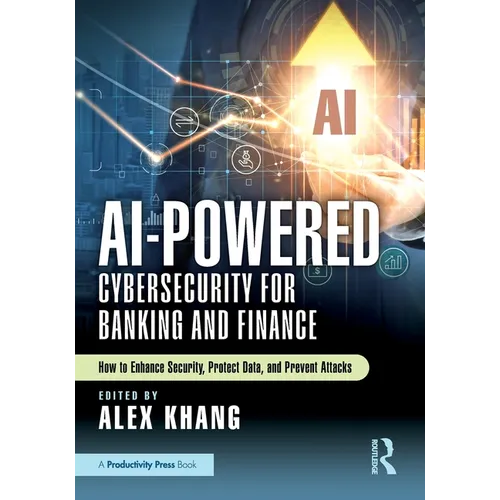 AI-Powered Cybersecurity for Banking and Finance: How to Enhance Security, Protect Data, and Prevent Attacks - Paperback