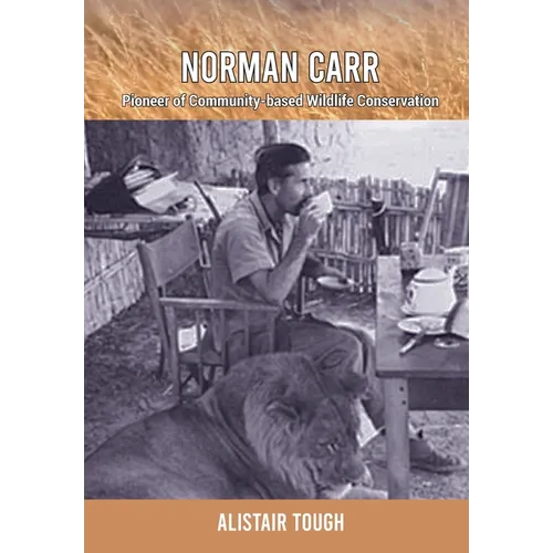 Norman Carr: Pioneer of Community-based Wildlife Conservation - Paperback