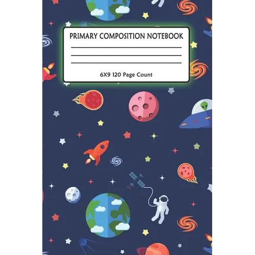 Primary Composition Notebook 6x9 120 Page Count: Outer Space notebook with Planets, Astronauts, Space Ships, Rockets and solar system for kids - Paperback