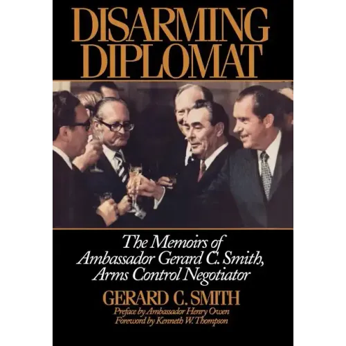Disarming Diplomat: The Memoirs of Ambassador Gerard C. Smith, Arms Control Negotiator - Hardcover