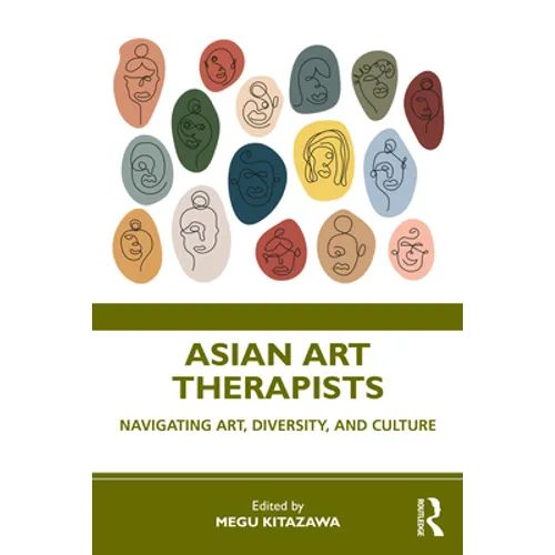 Asian Art Therapists: Navigating Art, Diversity, and Culture - Paperback