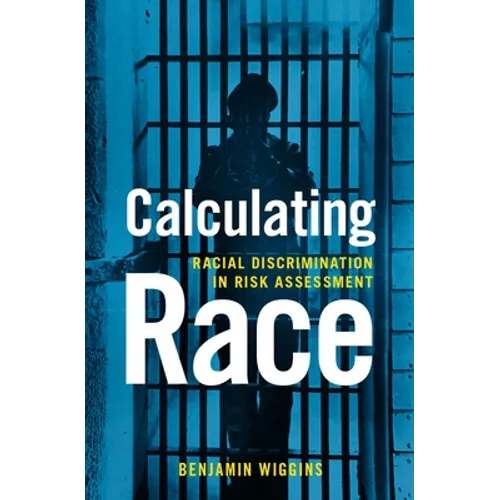Calculating Race: Racial Discrimination in Risk Assessment - Hardcover