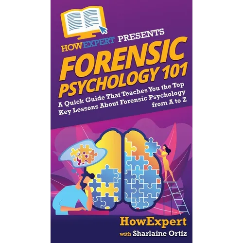 Forensic Psychology 101: A Quick Guide That Teaches You the Top Key Lessons About Forensic Psychology from A to Z - Hardcover