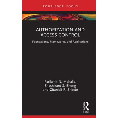 Authorization and Access Control: Foundations, Frameworks, and Applications - Hardcover