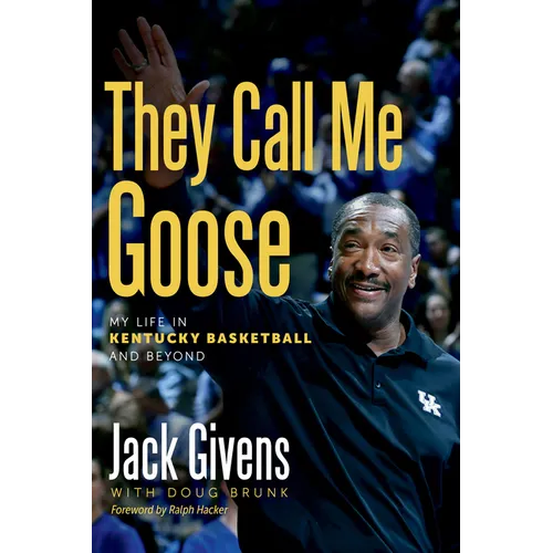They Call Me Goose: My Life in Kentucky Basketball and Beyond - Hardcover