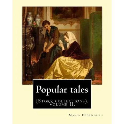 Popular tales. By: Maria Edgeworth, and By: Richard Lovell Edgeworth: (Story collections), Volume II. - Paperback