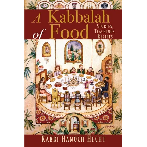 A Kabbalah of Food: Stories, Teachings, Recipes - Paperback
