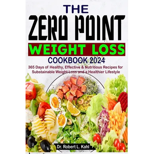 The Zero Point Weight Loss Cookbook 2024: 365 Days of Healthy, Effective & Nutritious Recipes for Sustainable Weight Loss and a Healthier Lifestyle - Paperback