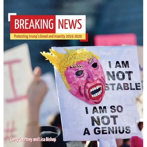 Breaking News: Protesting trump's Greed and Insanity 2019-2020 - Hardcover