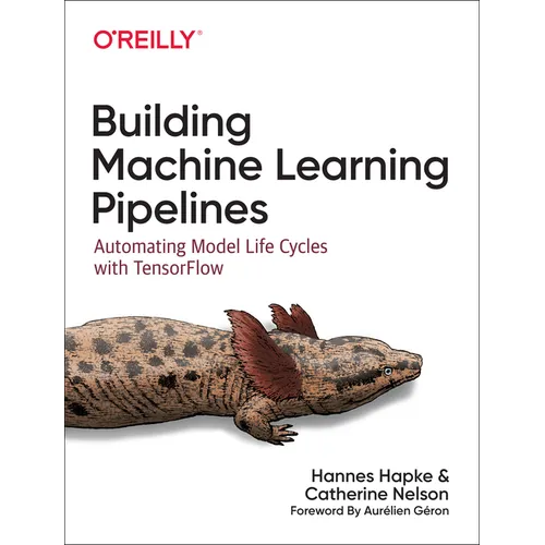 Building Machine Learning Pipelines: Automating Model Life Cycles with Tensorflow - Paperback
