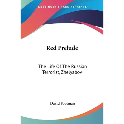 Red Prelude: The Life Of The Russian Terrorist, Zhelyabov - Paperback