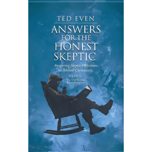 Answers for the Honest Skeptic Part 3: The Conflicting World Religions - Hardcover