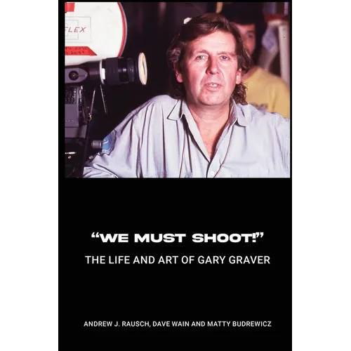 "We Must Shoot!" The Life and Art of Gary Graver - Paperback