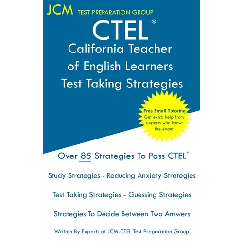CTEL - California Teacher of English Learners - Test Taking Strategies: CTEL 031, CTEL 032, and CTEL 033 - Free Online Tutoring - New 2020 Edition - T - Paperback