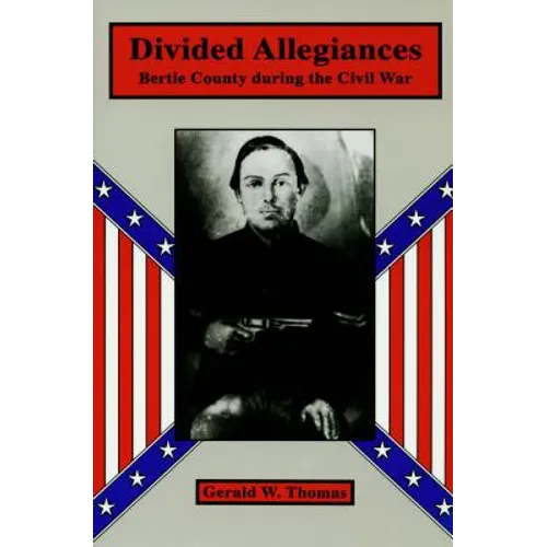 Divided Allegiances: Bertie County During the Civil War - Paperback