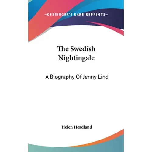 The Swedish Nightingale: A Biography Of Jenny Lind - Hardcover
