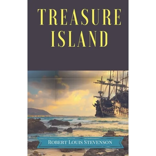 Treasure Island: A pirates and piracy novel adventure by Scottish author Robert Louis Stevenson, narrating a tale of "buccaneers and buried gold" in t - Paperback