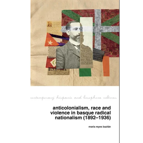Anticolonialism, Race and Violence in Basque Radical Nationalism (1892-1936) - Paperback