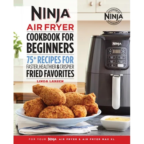 The Official Ninja Air Fryer Cookbook for Beginners: 75+ Recipes for Faster, Healthier, & Crispier Fried Favorites - Paperback