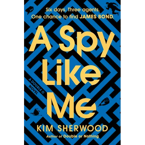 A Spy Like Me: Six Days. Three Agents. One Chance to Find James Bond. - Paperback