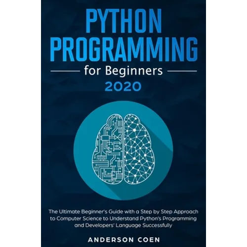 Python Programming for Beginners: The Ultimate Beginner's Guide with a Step-by-Step Approach to Computer Science to Understand Python's Programming an - Paperback