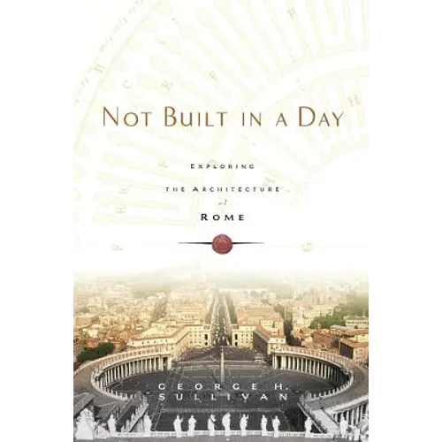 Not Built in a Day: Exploring the Architecture of Rome - Paperback