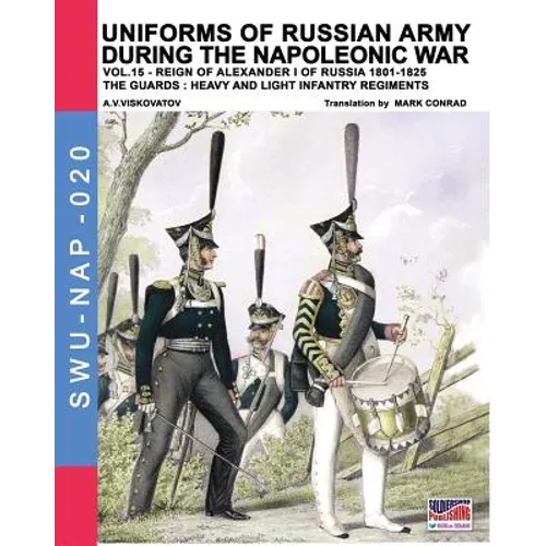 Uniforms of Russian army during the Napoleonic war vol.15: The Guards: Heavy and light infantry regiments - Paperback
