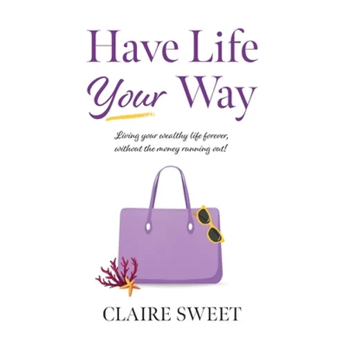 Have Life YOUR Way - Hardcover