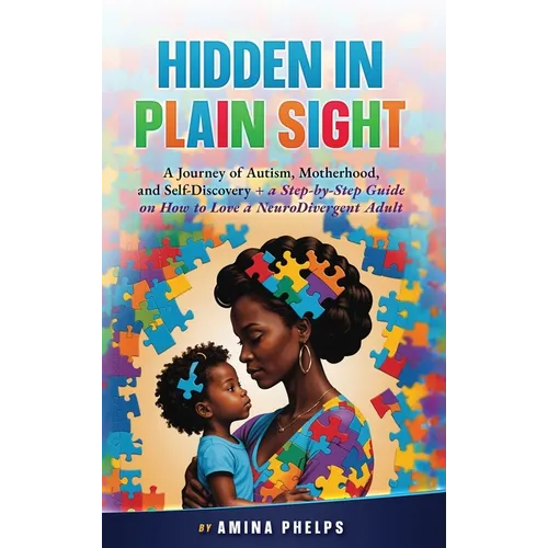 Hidden in Plain Sight: A Journey of Autism, Motherhood, and Self-Discovery + a Step-By-step Guide on How to Love a Neurodivergent Adult - Hardcover