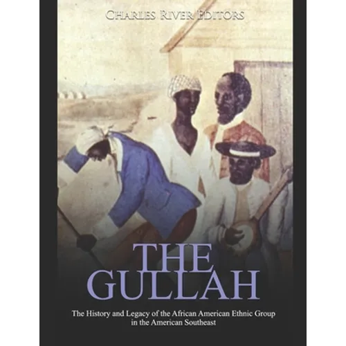 The Gullah: The History and Legacy of the African American Ethnic Group in the American Southeast - Paperback