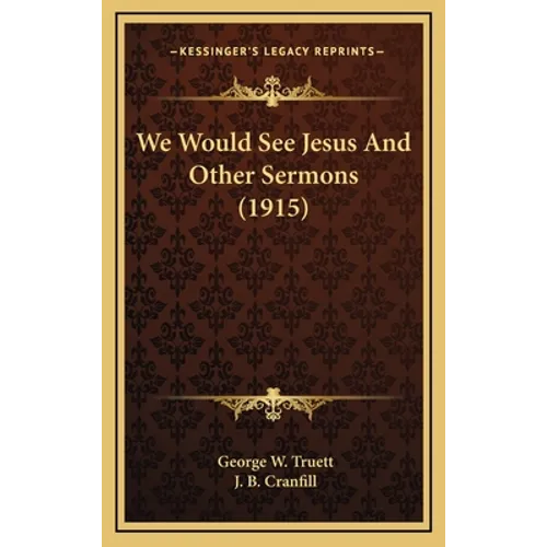 We Would See Jesus And Other Sermons (1915) - Hardcover